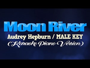 MOON RIVER - Audrey Hepburn/MALE KEY (KARAOKE PIANO VERSION)