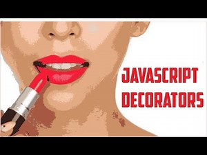 JavaScript Decorators ( Understanding Class and Property Descriptor Decorators )