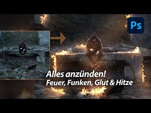 Alles anzünden | Feuer, Funken, Glut & Hitze | Photoshop Tutorial