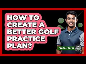 How To Create A Better Golf Practice Plan?