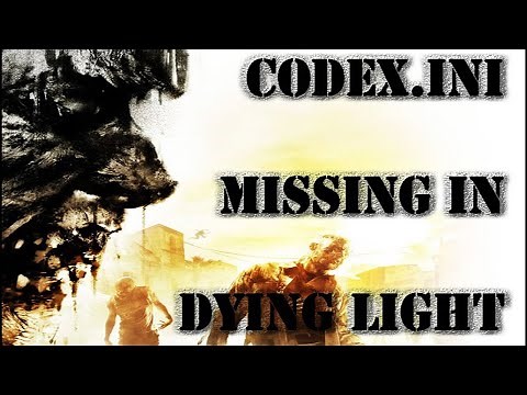 codex.ini error Fix in Dying Light 1EASY