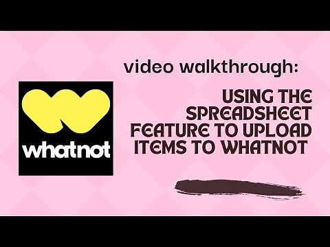 WHATNOT TIPS: Create Listings with CSV Spreadsheet uploader walkthrough video