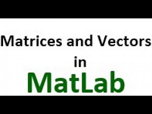 Vectors and Matrices in MatLab