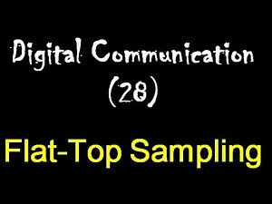 Digital Communication 28: Flat-Top Sampling or PAM