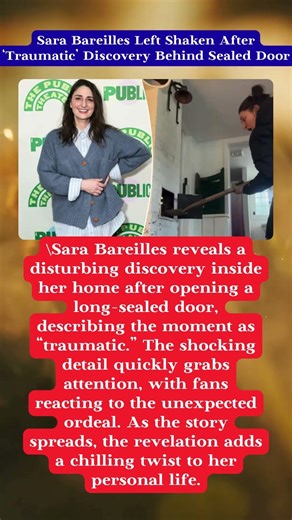 Sara Bareilles Left Shaken After ‘Traumatic’ Discovery Behind Sealed Door