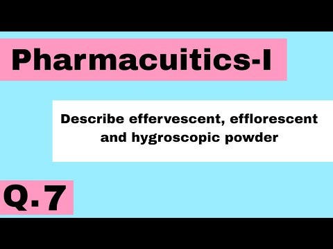 Describe effervescent efflorescent and hygroscopic powder with examples 