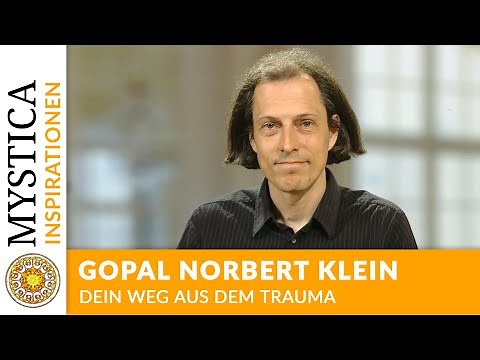 Gopal Norbert Klein - How You Can Heal Your Trauma | MYSTICA.TV