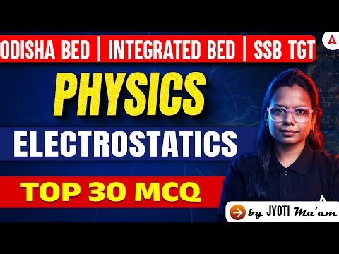 Odisha Bed, Integrated Bed, SSB TGT Class 2026 | Electrostatics | Physics MCQs by Jyoti Maam