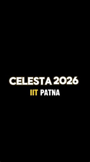 Celesta IIT Patna 2026 #iit #jee #jeemains #engineering #viral #feedshorts #trending #fyp #shorts