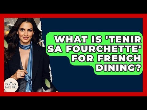 What Is 'Tenir Sa Fourchette' For French Dining? - France Fact File
