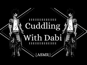 ASMR: Dabi Cuddles you(MHA Audio Roleplay) (Gender Neutral)