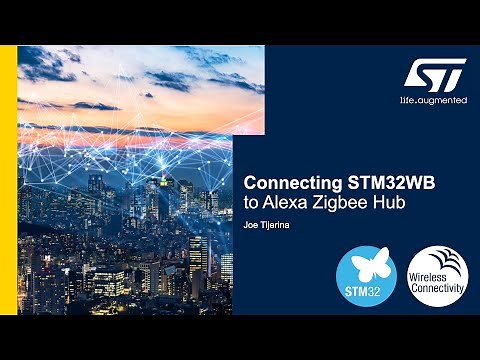 STM32WB Getting Started Series: Demo 1, Connecting STM32WB to Alexa Zigbee Hub