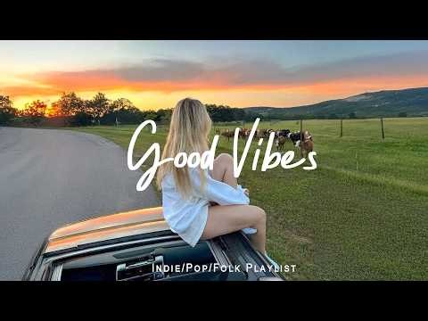 Good Vibes 🌸 A playlist that makes you feel positive when you listen to it | Indie/Folk/Acoustic