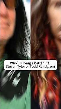 Who's living a better life,Steven Tyler or Todd Rundgren?