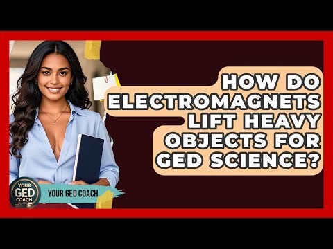 How Do Electromagnets Lift Heavy Objects For GED Science? - Your GED Coach