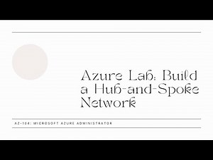 Implement a Azure Hub and Spoke Network Architecture