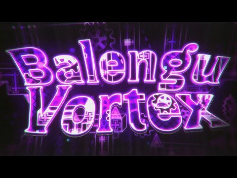 Balengu Vortex 100% by lTemp (Extreme Demon) | Geometry Dash