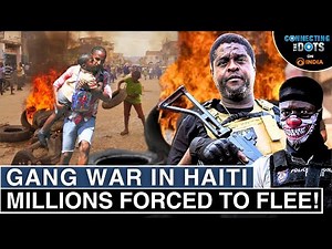 Haiti Crisis: Gang War, Mass Killings & Sexual Violence | Connecting The Dots