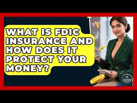 What Is FDIC Insurance And How Does It Protect Your Money? - Immigrant Finance Coach