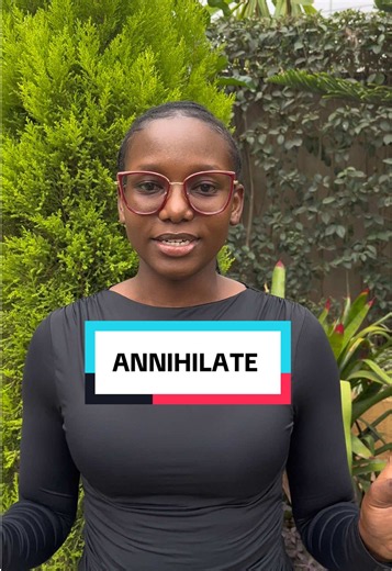 Annihilate: To destroy something completely.