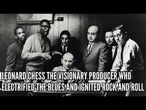 Leonard Chess The Visionary Producer Who Electrified the Blues and Ignited Rock and Roll