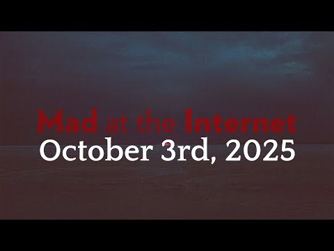 Mad at the Internet (October 3rd, 2025) - This is So Good