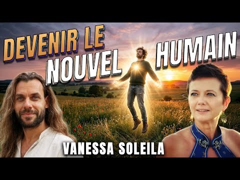 Devenir le Nouvel Humain avec Vanessa Soleila