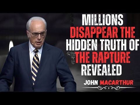 📖 Millions Disappear The Hidden Truth Of The Rapture Revealed | John MacArthur Motivation