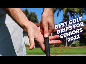 BEST GOLF GRIPS FOR SENIORS 2022 | WHICH GOLF GRIPS ARE BEST FOR ARTHRITIC HANDS?