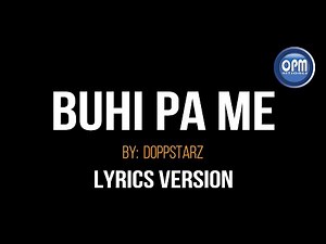 BUHI PA ME BY DOPPSTARZ LYRIC HD