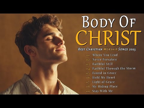 Body of Christ – Worship Songs Celebrating Unity and Togetherness in God