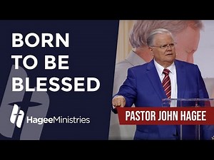 Pastor John Hagee - "Born to be Blessed"