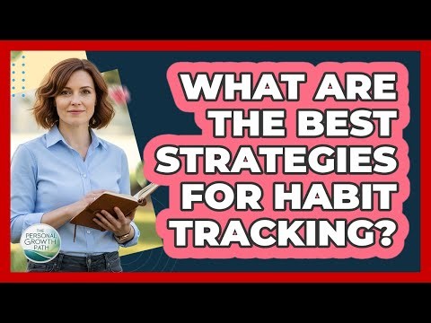 What Are The Best Strategies For Habit Tracking?