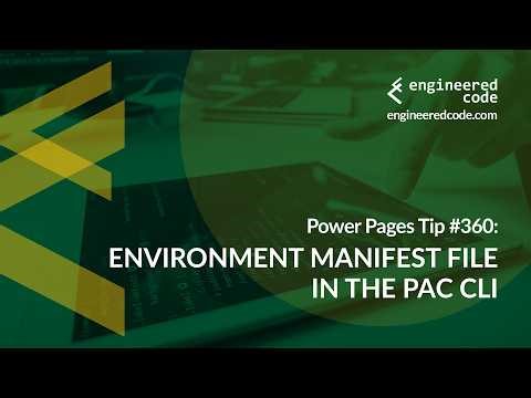 Power Pages Tip #360 - Environment Manifest File in the PAC CLI - Engineered Code