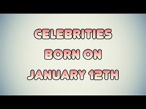 Celebrities born on January 12th