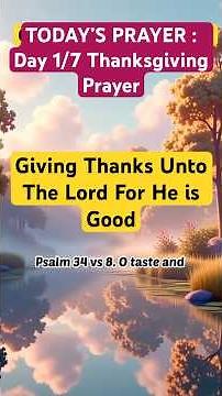 Day 1 of 7 Thanksgiving Prayer: Giving thanks unto the Lord for he is good!