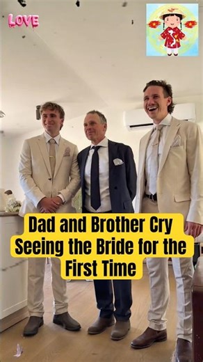 Dad and Brother Cry Seeing the Bride for the First Time