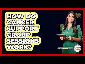 How Do Cancer Support Group Sessions Work?