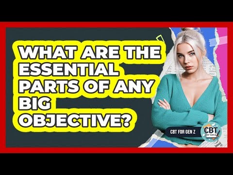 What Are The Essential Parts Of Any Big Objective?