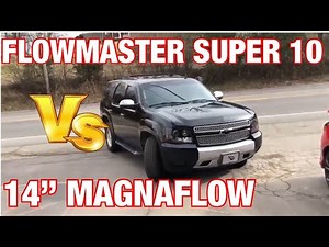 Chevy Tahoe 5.3L: FLOWMASTER SUPER 10 VS 14" MAGNAFLOW!!
