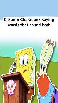 Cartoon Characters saying normal words that sound Bad: #spongebob