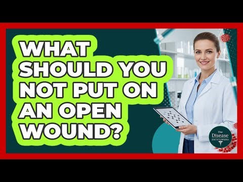What Should You Not Put On An Open Wound?