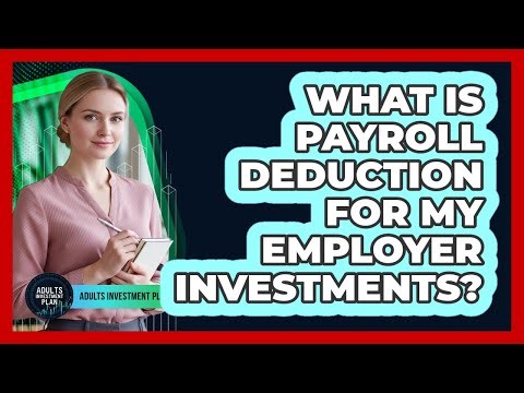 What Is Payroll Deduction For My Employer Investments?