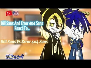 || Bill Sans And (Ve) Error 404 Sans React To "Bill Sans Vs Error 404 Sans" || Bill404-? || 🇹🇷/🇺🇲 ||