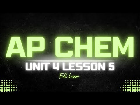 AP Chemistry Unit 4.5 Lesson