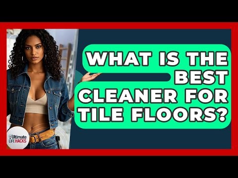 What Is The Best Cleaner For Tile Floors? - Ultimate Life Hacks