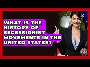 What Is The History Of Secessionist Movements In The United States? - The Civil War Nerds