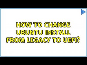 Ubuntu: How to change ubuntu install from legacy to uefi? (2 Solutions!!)