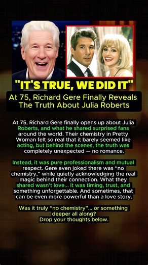 The Real Truth Behind Richard Gere & Julia Roberts’ Chemistry Revealed