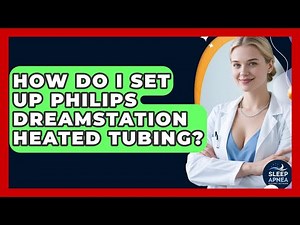 How Do I Set Up Philips DreamStation Heated Tubing? - Sleep Apnea Support Network